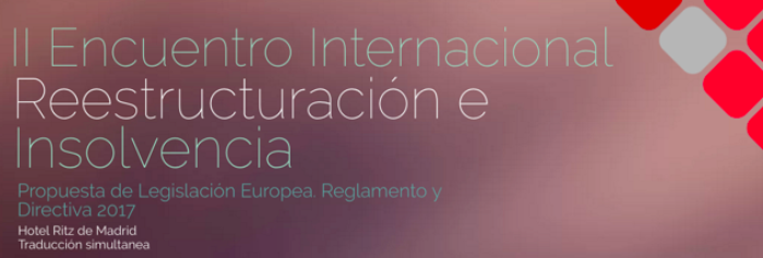 II Encuentro Internacional de Reestructuraci&oacute;n e Insolvencia. Nueva legislaci&oacute;n europea 2017